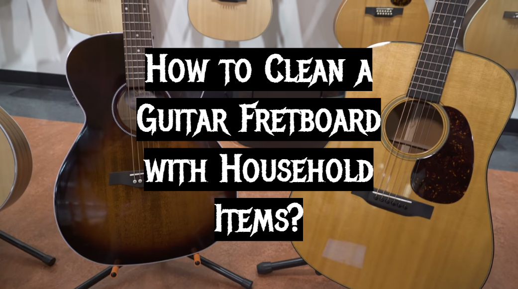  How To Clean A Guitar Fretboard With Household Items MetalMusicGuide