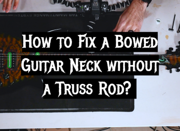 How to Fix a Bowed Guitar Neck Without a Truss Rod?
