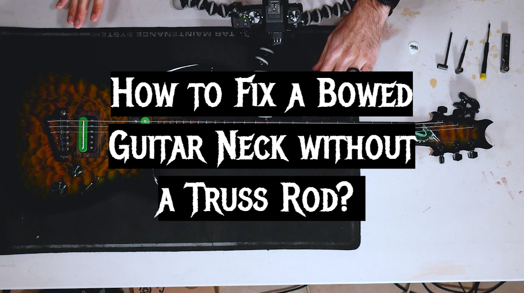 How to Fix a Bowed Guitar Neck without a Truss Rod