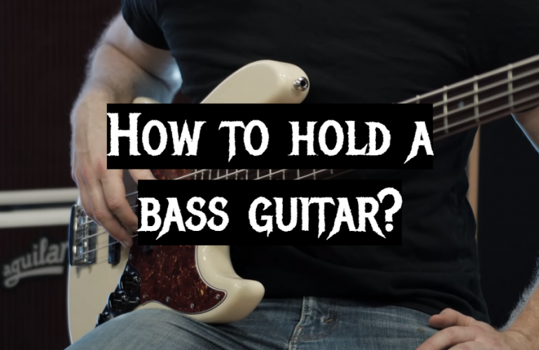 How to Hold a Bass Guitar?
