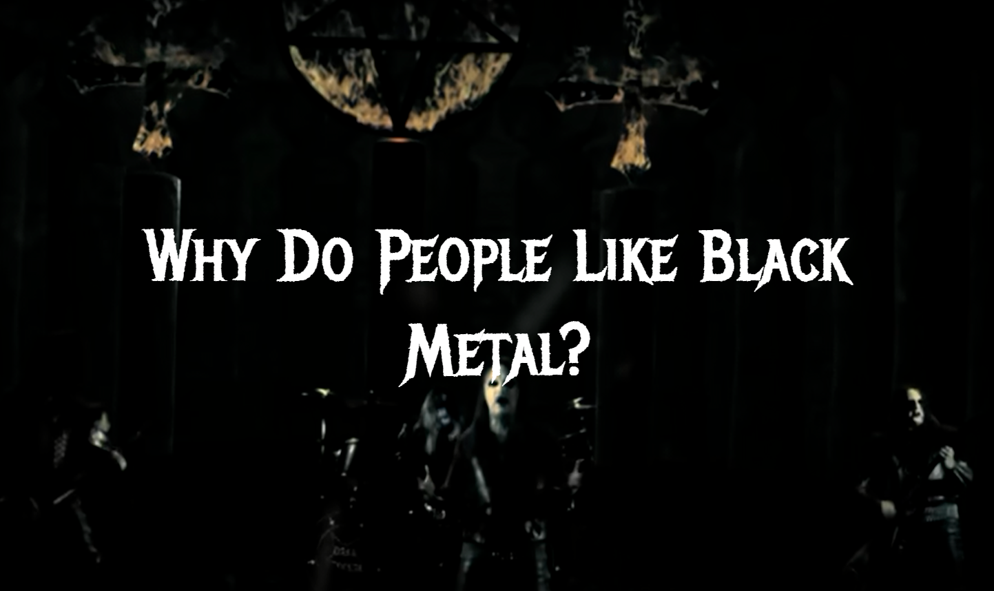 Why Do People Like Black Metal?