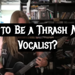 How to Be a Thrash Metal Vocalist?