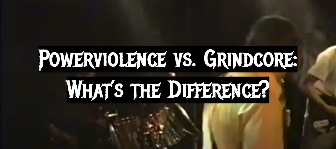 Powerviolence vs. Grindcore: What’s the Difference?