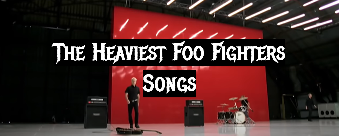 The Heaviest Foo Fighters Songs
